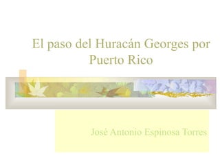 El paso del Huracán Georges por Puerto Rico José Antonio Espinosa Torr es 