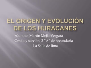 Alumno: Martín Mejía Vergara
Grado y sección: 3 “A” de secundaria
La Salle de lima
 
