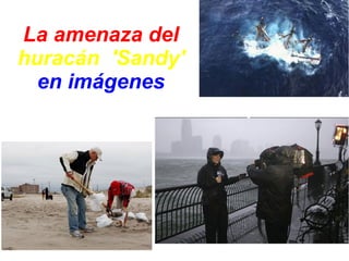 La amenaza del
huracán 'Sandy'
  en imágenes
 