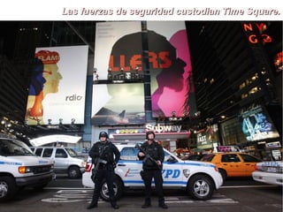 Las fuerzas de seguridad custodian Time Square.
 