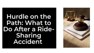 Hurdle on the
Path: What to
Do After a Ride-
Sharing
Accident
 