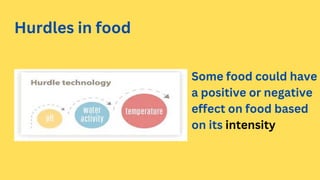 Hurdles in food
Some food could have
a positive or negative
effect on food based
on its intensity
 