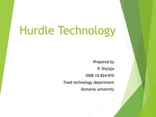 Hurdle Technology
Prepared by
P. Shylaja
1008-15-824-010
Food technology deportment
Osmania university
 