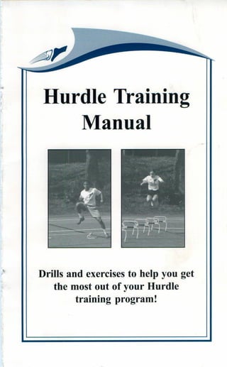 Hurdle Training
          Manual




Drills and exercises to help you get
    the most out of your Hurdle
         training program!
 