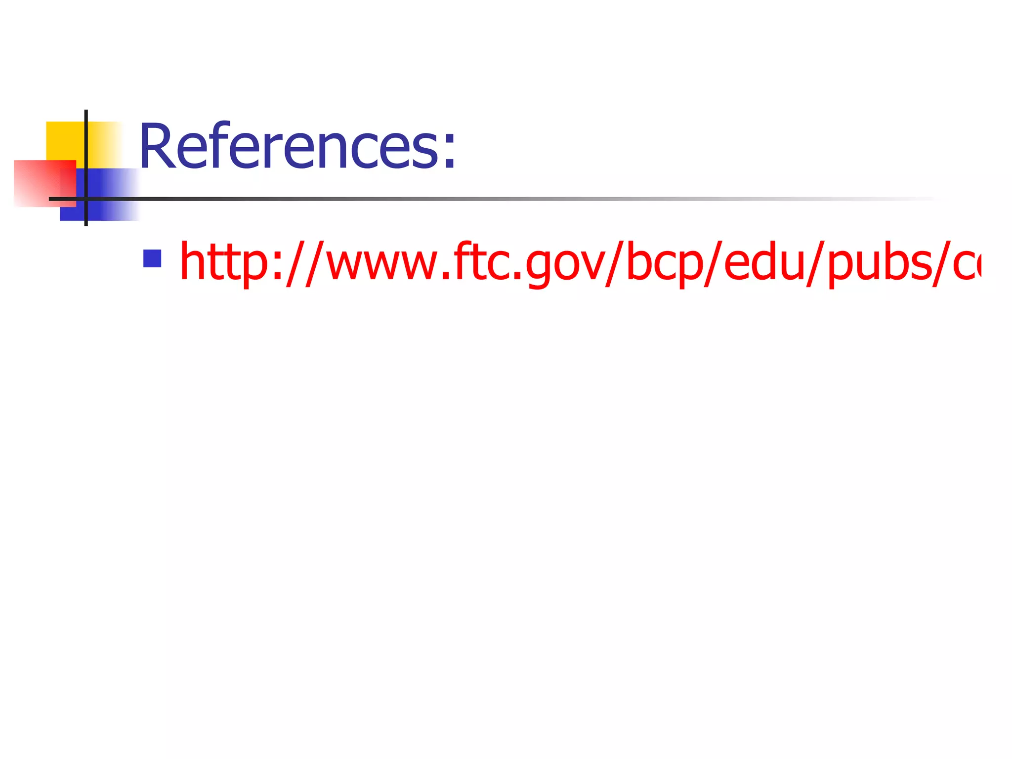 References: http://www.ftc.gov/bcp/edu/pubs/consumer/tech/tec13.shtm 