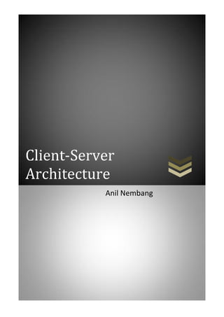 Client-Server Architecture
Client-Server
Architecture
Anil Nembang
 