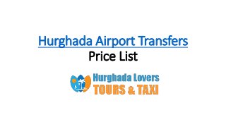 Hurghada Airport Transfers
Price List
 