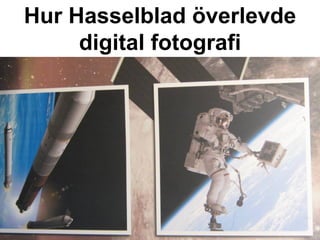Hur Hasselblad överlevde
     digital fotografi
 
