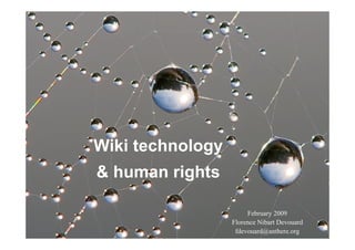 Wiki technology
& human rights

                       February 2009
                  Florence Nibart Devouard
                   fdevouard@anthere.org Devouard
                                    Florence
 