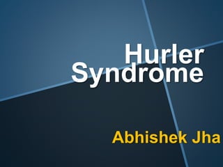 Hurler
Syndrome
Abhishek Jha
 