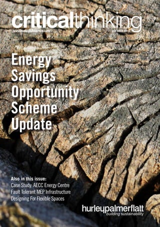 OCTOBER 2015www.hurleypalmerflatt.com
Also in this issue:
Case Study: AECC Energy Centre
Fault Tolerant MEP Infrastructure
Designing For Flexible Spaces
Energy
Savings
Opportunity
Scheme
Update
 