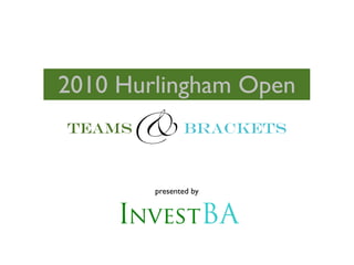 2010 Hurlingham Open
Teams & Brackets



        presented by
 