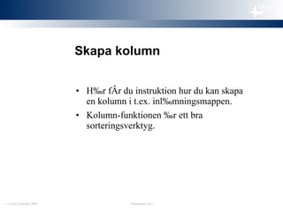 Skapa kolumn ,[object Object],[object Object],© Lernia  2 oktober 2009 Presentation sid  