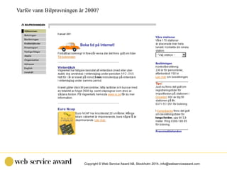 Copyright © Web Service Award AB, Stockholm 2014, info@webserviceaward.com
Varför vann Bilprovningen år 2000?
 