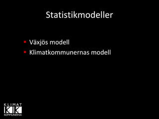 Statistikmodeller

Växjös modell
Klimatkommunernas modell
 