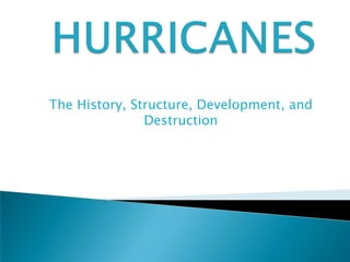 The History, Structure, Development, and
               Destruction
 