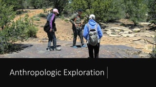 Anthropologic Exploration
 