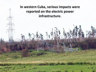 In western Cuba, serious impacts were reported on the electric power infrastructure. 