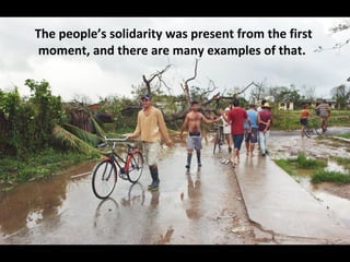 The people’s solidarity was present from the first moment, and there are many examples of that.  