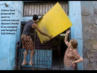 Cubans have prepared for years to confront natural disasters thanks to an energetic and farsighted Civil Defence  