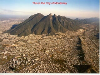 This is the City of Monterrey 