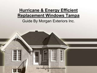 Hurricane & Energy Efficient Replacement Windows Tampa Guide By Morgan Exteriors Inc. http://www.morganexteriorsinc.com 