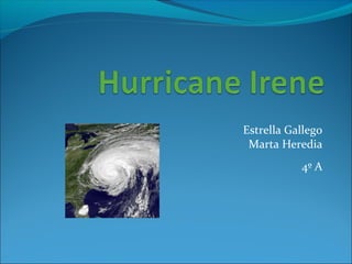 Estrella Gallego
 Marta Heredia
           4º A
 