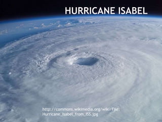 http://commons.wikimedia.org/wiki/File:
Hurricane_Isabel_from_ISS.jpg
 