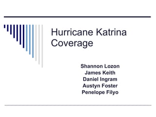 Hurricane Katrina Coverage Shannon Lozon James Keith Daniel Ingram Austyn Foster Penelope Filyo 
