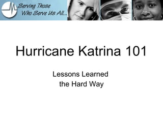 Hurricane Katrina 101 Lessons Learned  the Hard Way 