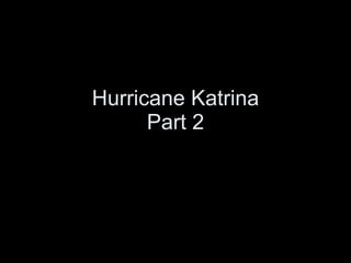 Hurricane Katrina Part 2 