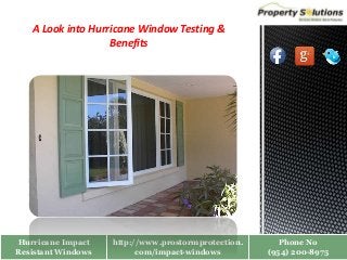 Hurricane Impact
Resistant Windows
http://www.prostormprotection.
com/impact-windows
Phone No
(954) 200-8975
A Look into Hurricane Window Testing &
Benefits
 