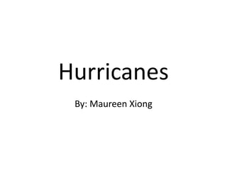 Hurricanes  By: Maureen Xiong 