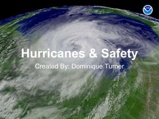 Hurricanes & Safety Created By: Dominique Turner 
