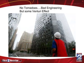 No Tornadoes….Bad Engineering But some Venturi Effect 
