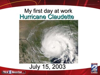 Hurricane Claudette   July 15, 2003  My first day at work 