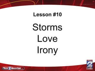 Lesson #10 Storms Love Irony 
