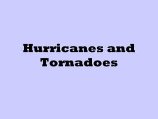 Hurricanes and Tornadoes 