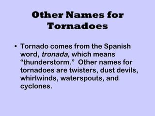 Other Names for Tornadoes ,[object Object]