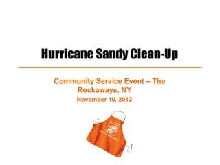 Hurricane Sandy Clean-Up
  Community Service Event – The
      Rockaways, NY
       November 10, 2012
 