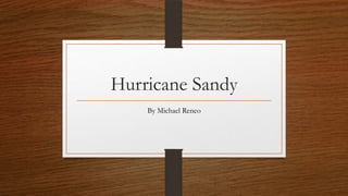 Hurricane Sandy
By Michael Reneo
 