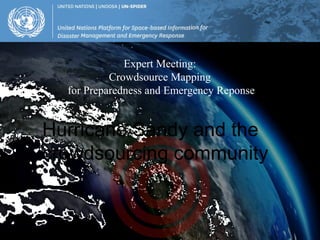 Expert Meeting:
           Crowdsource Mapping
  for Preparedness and Emergency Reponse


Hurricane Sandy and the
crowdsourcing community
 