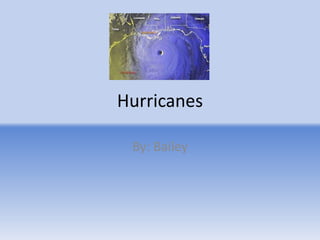 Hurricanes
By: Bailey
 