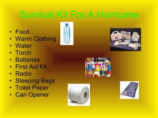 Survival Kit For A Hurricane Food Warm Clothing  Water Torch Batteries First Aid Kit Radio Sleeping Bags Toilet Paper Can Opener  