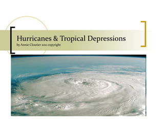 Hurricanes & Tropical Depressions by Annie Cloutier 2011 copyright 