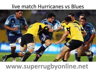 live match Hurricanes vs Blues
www.superrugbyonline.net
 