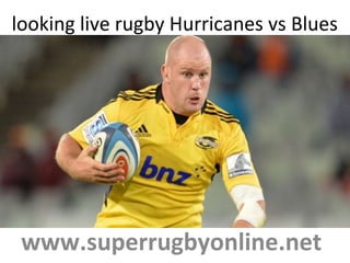 looking live rugby Hurricanes vs Blues
www.superrugbyonline.net
 