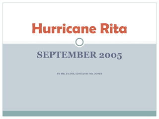 SEPTEMBER 2005 BY MR. EVANS, EDITED BY MS. JONES Hurricane Rita 