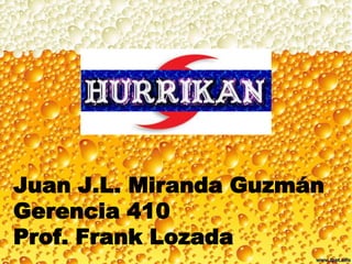 Juan J.L. Miranda Guzmán
Gerencia 410
Prof. Frank Lozada
 
