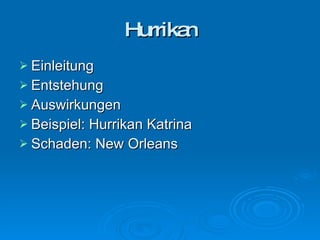 Hurrikan Einleitung Entstehung Auswirkungen Beispiel: Hurrikan Katrina Schaden: New Orleans 